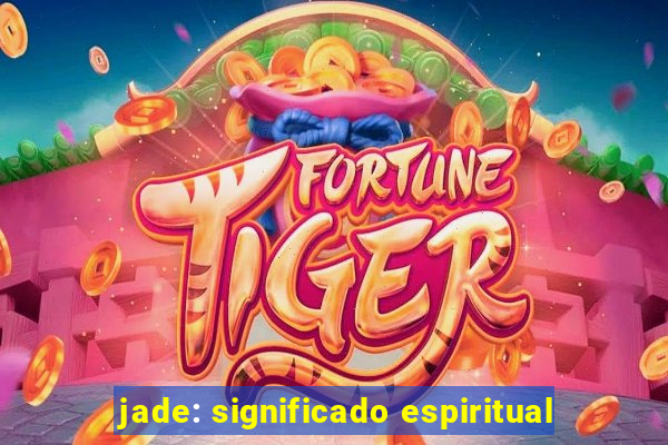 jade: significado espiritual